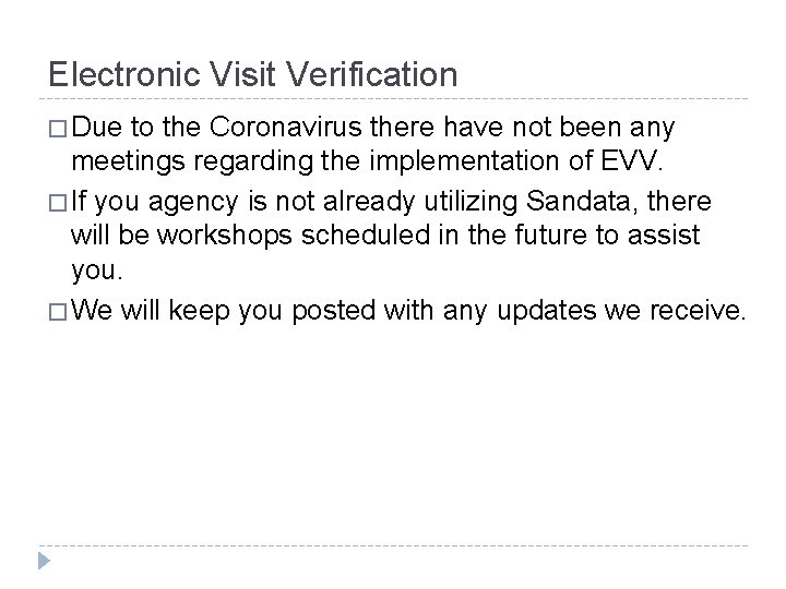 Electronic Visit Verification � Due to the Coronavirus there have not been any meetings