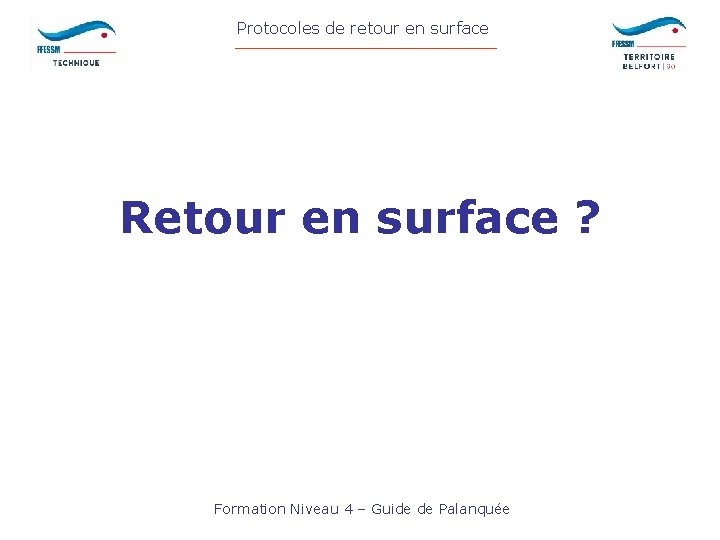 Protocoles de retour en surface Retour en surface ? Formation Niveau 4 – Guide