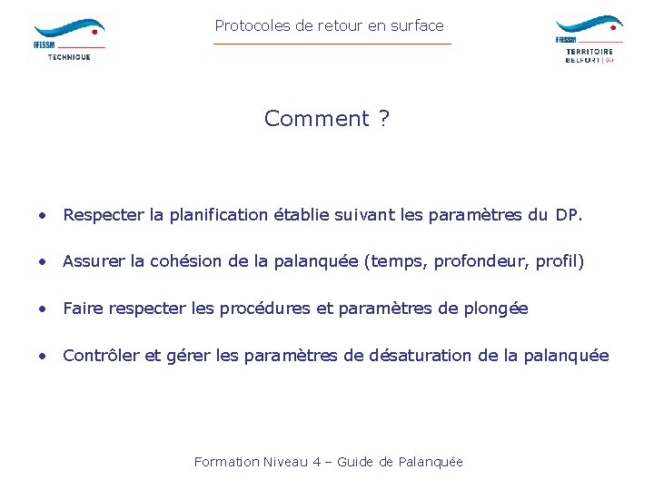 Protocoles de retour en surface Comment ? • Respecter la planification établie suivant les