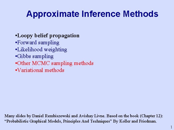 Approximate Inference Methods • Loopy belief propagation • Forward sampling • Likelihood weighting •