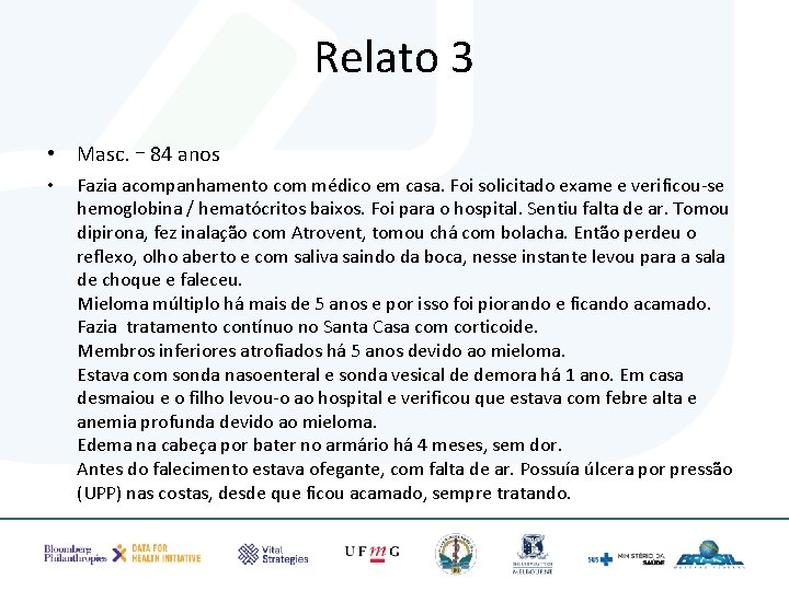 Relato 3 • Masc. – 84 anos • Fazia acompanhamento com médico em casa.