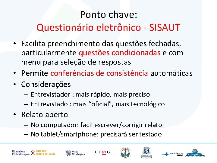 Ponto chave: Questionário eletrônico - SISAUT • Facilita preenchimento das questões fechadas, particularmente questões