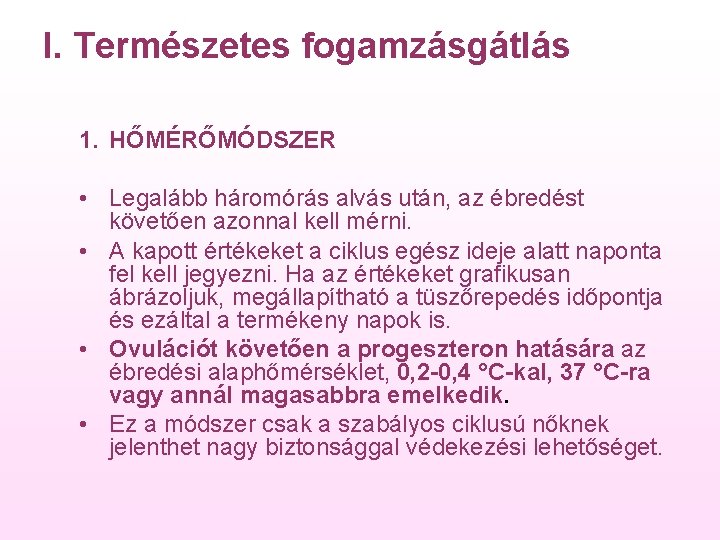 I. Természetes fogamzásgátlás 1. HŐMÉRŐMÓDSZER • Legalább háromórás alvás után, az ébredést követően azonnal