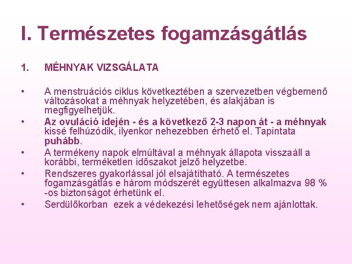 I. Természetes fogamzásgátlás 1. MÉHNYAK VIZSGÁLATA • A menstruációs ciklus következtében a szervezetben végbemenő