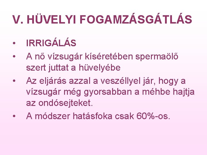 V. HÜVELYI FOGAMZÁSGÁTLÁS • • IRRIGÁLÁS A nő vízsugár kíséretében spermaölő szert juttat a