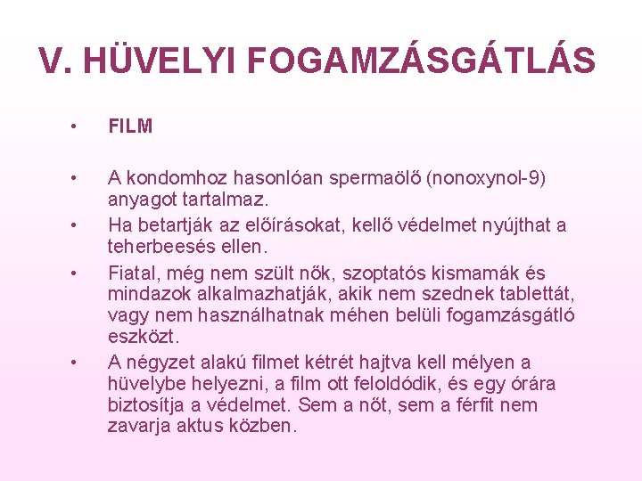 V. HÜVELYI FOGAMZÁSGÁTLÁS • FILM • A kondomhoz hasonlóan spermaölő (nonoxynol 9) anyagot tartalmaz.