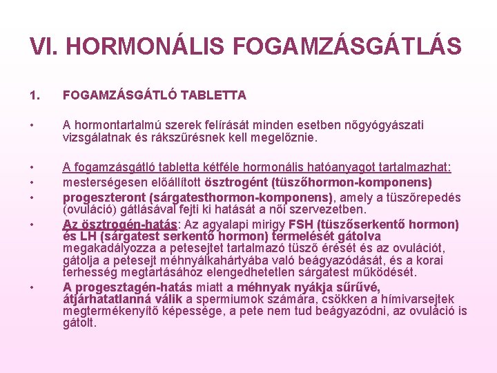 VI. HORMONÁLIS FOGAMZÁSGÁTLÁS 1. FOGAMZÁSGÁTLÓ TABLETTA • A hormontartalmú szerek felírását minden esetben nőgyógyászati