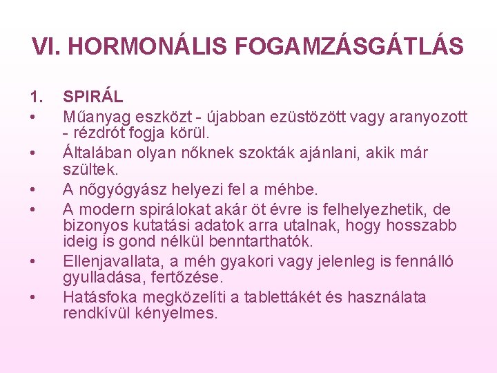 VI. HORMONÁLIS FOGAMZÁSGÁTLÁS 1. • • • SPIRÁL Műanyag eszközt újabban ezüstözött vagy aranyozott