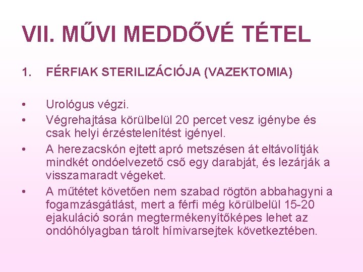 VII. MŰVI MEDDŐVÉ TÉTEL 1. FÉRFIAK STERILIZÁCIÓJA (VAZEKTOMIA) • • Urológus végzi. Végrehajtása körülbelül