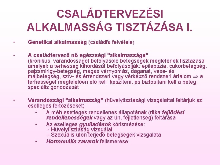 CSALÁDTERVEZÉSI ALKALMASSÁG TISZTÁZÁSA I. • Genetikai alkalmasság (családfa felvétele) • A családtervező nő egészségi