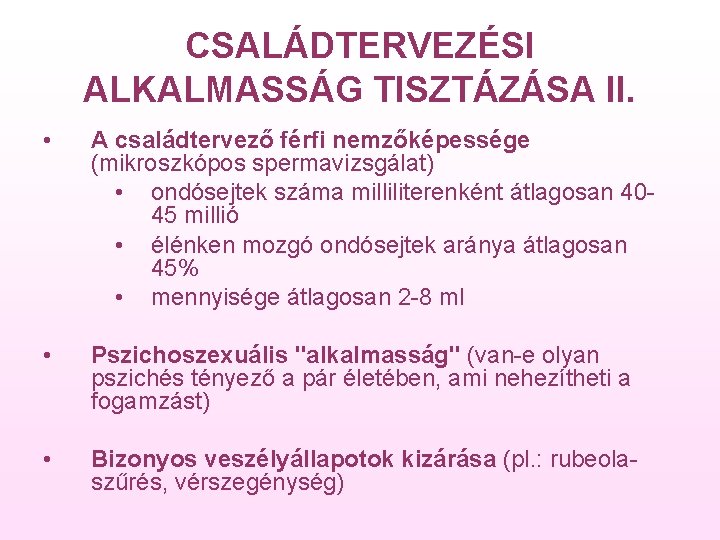 CSALÁDTERVEZÉSI ALKALMASSÁG TISZTÁZÁSA II. • A családtervező férfi nemzőképessége (mikroszkópos spermavizsgálat) • ondósejtek száma