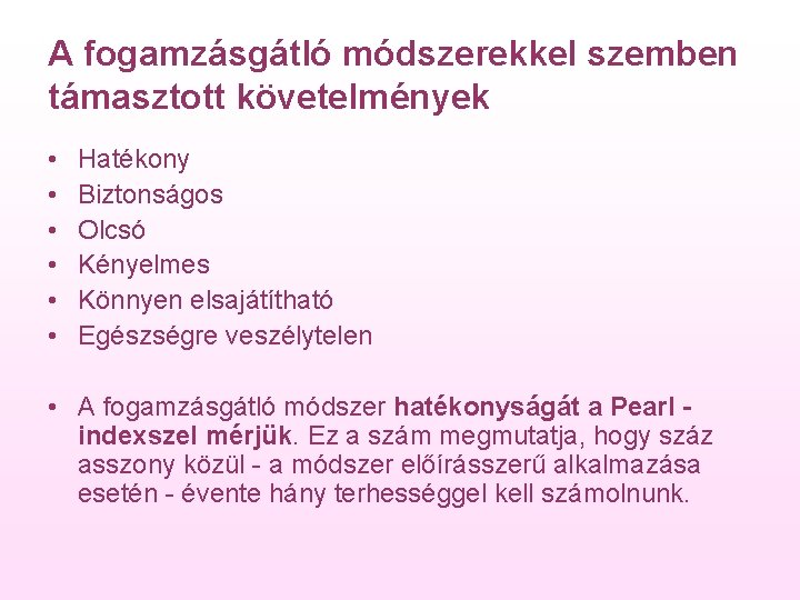 A fogamzásgátló módszerekkel szemben támasztott követelmények • • • Hatékony Biztonságos Olcsó Kényelmes Könnyen