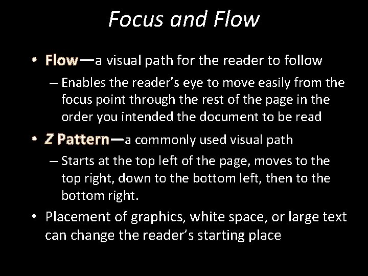 Focus and Flow • Flow—a visual path for the reader to follow – Enables