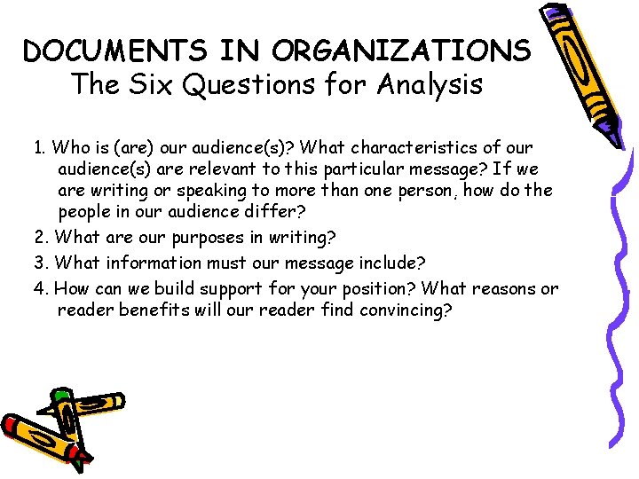 DOCUMENTS IN ORGANIZATIONS The Six Questions for Analysis 1. Who is (are) our audience(s)?