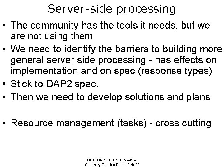Server-side processing • The community has the tools it needs, but we are not
