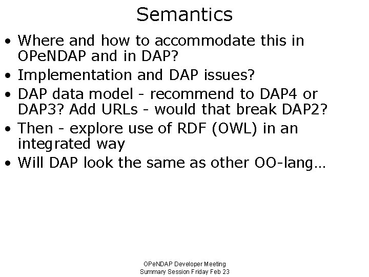 Semantics • Where and how to accommodate this in OPe. NDAP and in DAP?