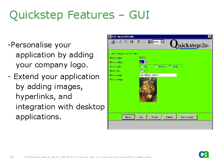 Quickstep Features – GUI -Personalise your application by adding your company logo. - Extend