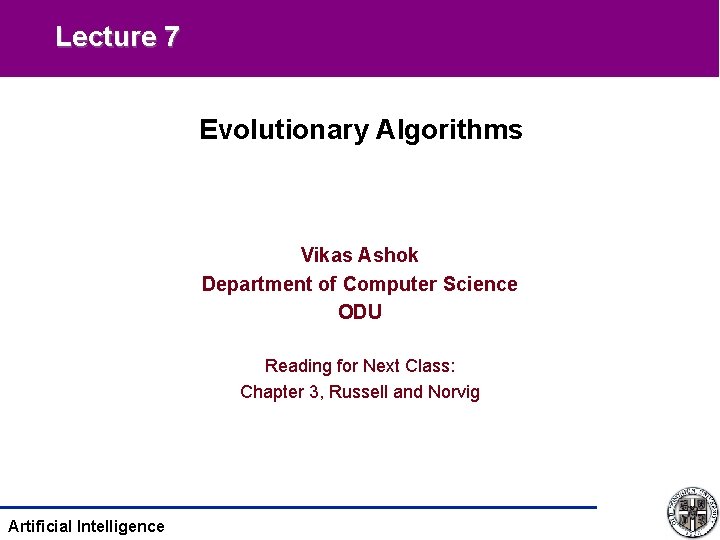 Lecture 7 Evolutionary Algorithms Vikas Ashok Department of Computer Science ODU Reading for Next