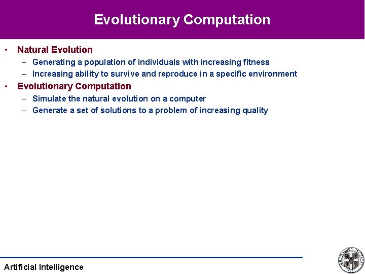 Evolutionary Computation • Natural Evolution – Generating a population of individuals with increasing fitness