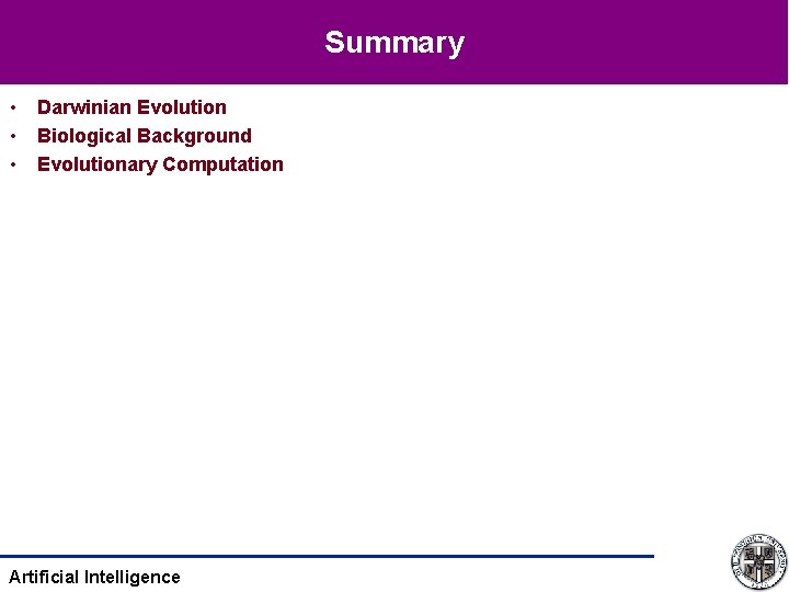 Summary • • • Darwinian Evolution Biological Background Evolutionary Computation Artificial Intelligence 