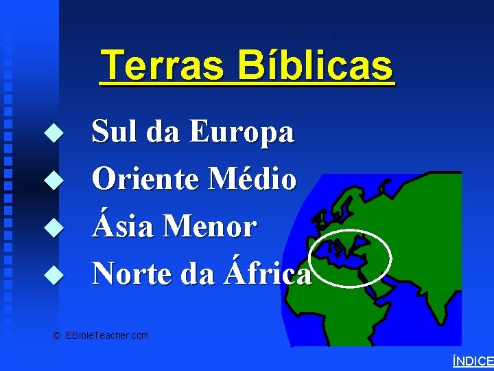 Bible Lands Overview Terras Bíblicas u u Sul da Europa Oriente Médio Ásia Menor