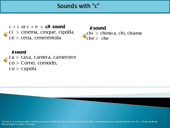 Sounds with “c” c + i or c + e = ch sound ci
