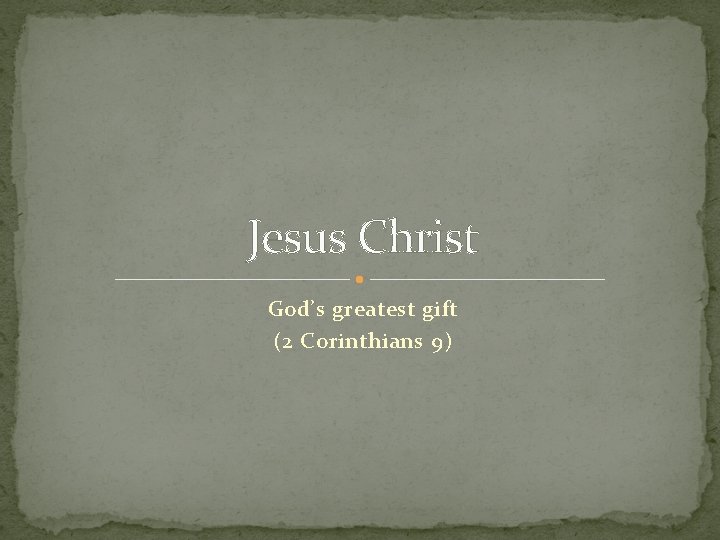 Jesus Christ God’s greatest gift (2 Corinthians 9) 