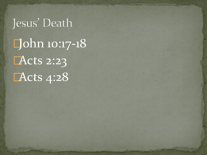 Jesus’ Death �John 10: 17 -18 �Acts 2: 23 �Acts 4: 28 