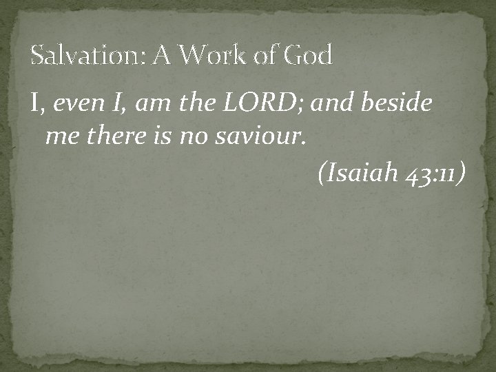 Salvation: A Work of God I, even I, am the LORD; and beside me