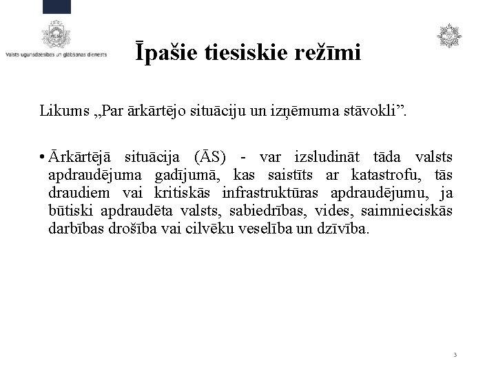 Īpašie tiesiskie režīmi Likums „Par ārkārtējo situāciju un izņēmuma stāvokli”. • Ārkārtējā situācija (ĀS)
