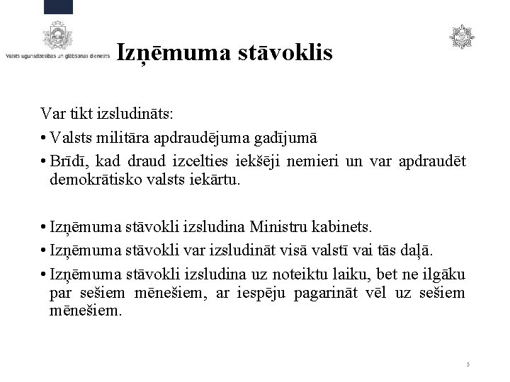 Izņēmuma stāvoklis Var tikt izsludināts: • Valsts militāra apdraudējuma gadījumā • Brīdī, kad draud