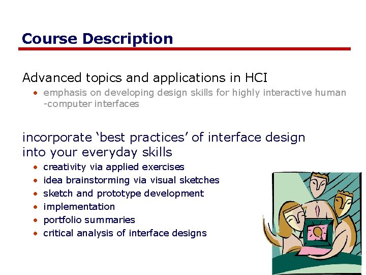 Course Description Advanced topics and applications in HCI • emphasis on developing design skills Course Description Advanced topics and applications in HCI • emphasis on developing design skills