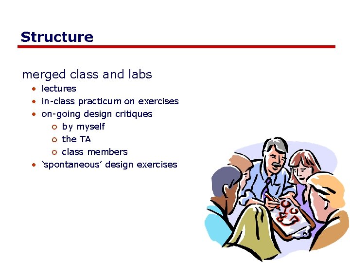 Structure merged class and labs • lectures • in-class practicum on exercises • on-going Structure merged class and labs • lectures • in-class practicum on exercises • on-going