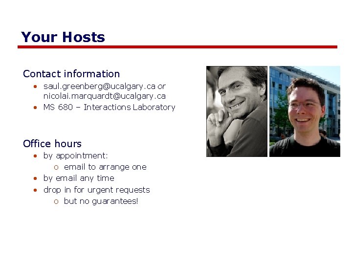 Your Hosts Contact information • saul. greenberg@ucalgary. ca or nicolai. marquardt@ucalgary. ca • MS Your Hosts Contact information • saul. greenberg@ucalgary. ca or nicolai. marquardt@ucalgary. ca • MS