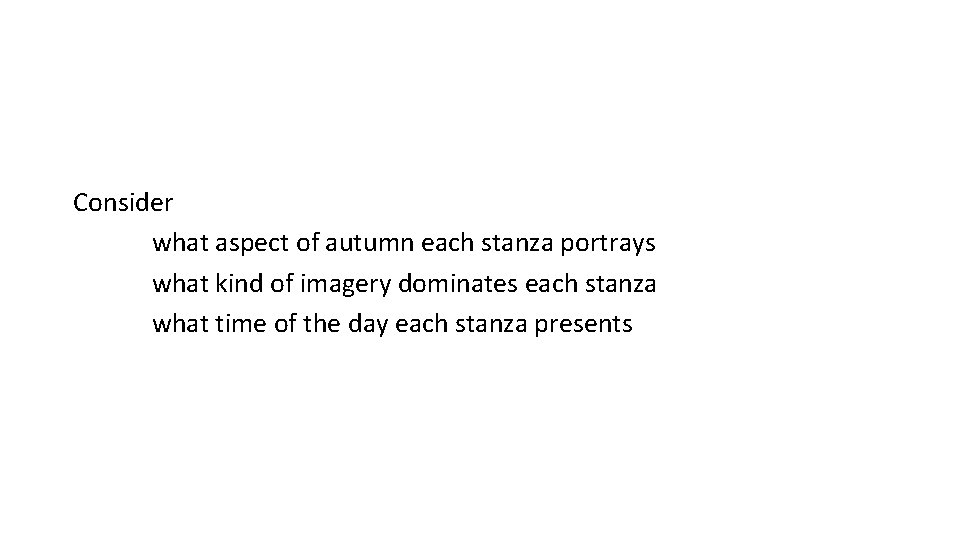 Consider what aspect of autumn each stanza portrays what kind of imagery dominates each