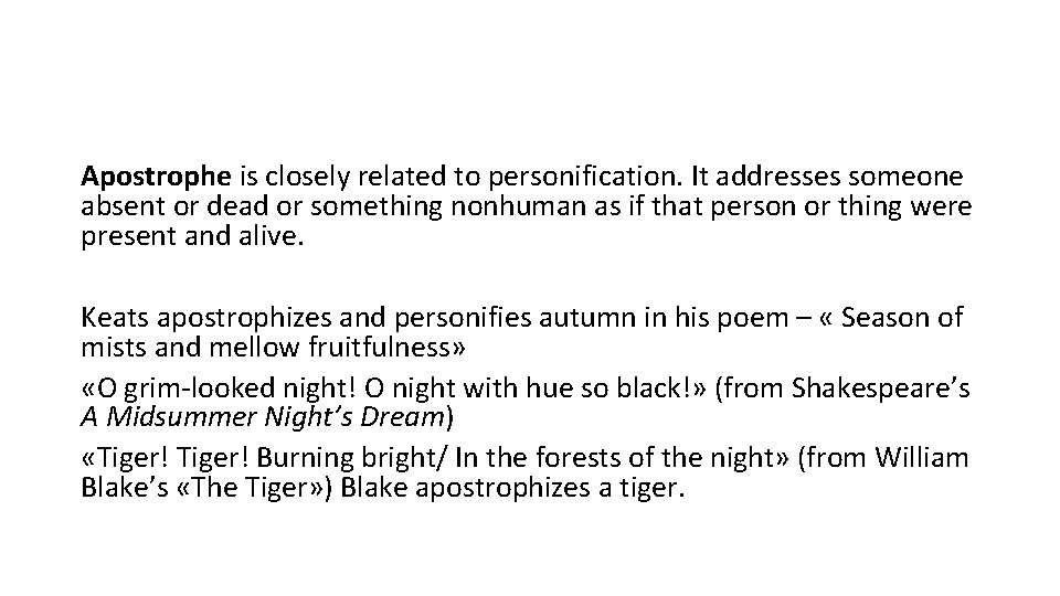 Apostrophe is closely related to personification. It addresses someone absent or dead or something