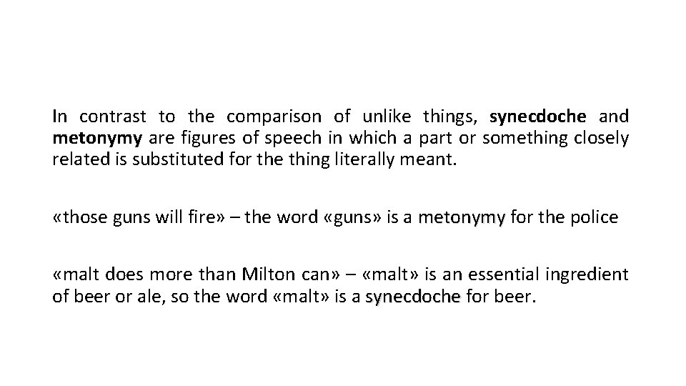 In contrast to the comparison of unlike things, synecdoche and metonymy are figures of