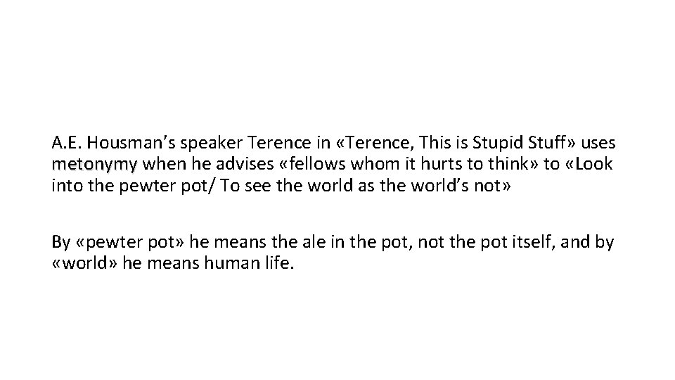 A. E. Housman’s speaker Terence in «Terence, This is Stupid Stuff» uses metonymy when