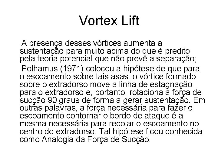 Vortex Lift A presença desses vórtices aumenta a sustentação para muito acima do que