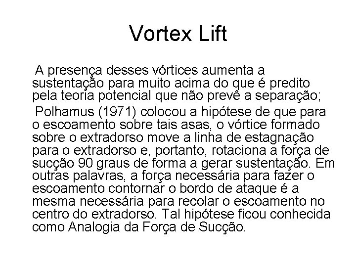 Vortex Lift A presença desses vórtices aumenta a sustentação para muito acima do que