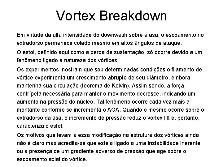 Vortex Breakdown Em virtude da alta intensidade do downwash sobre a asa, o escoamento