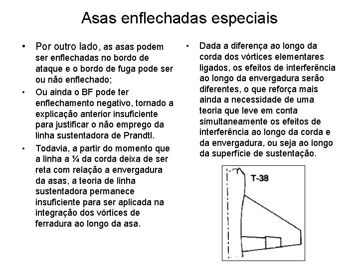 Asas enflechadas especiais • Por outro lado, as asas podem • • ser enflechadas