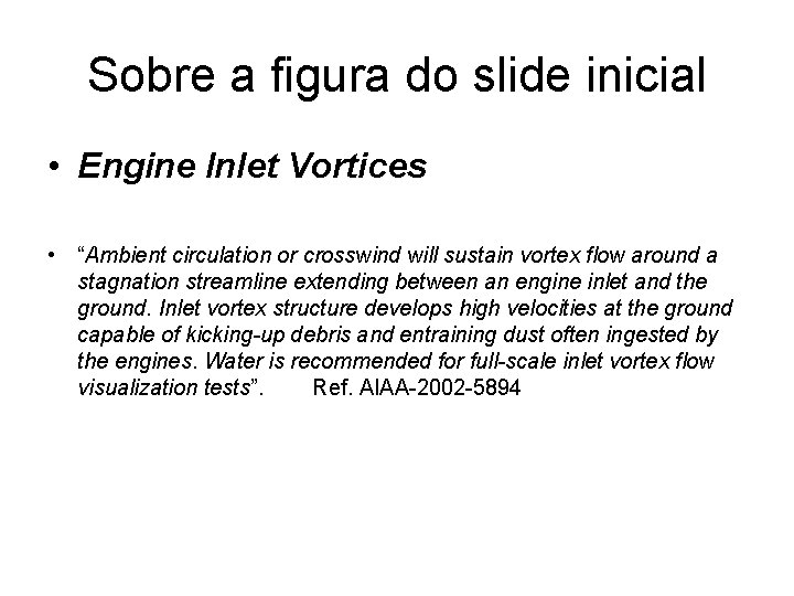 Sobre a figura do slide inicial • Engine Inlet Vortices • “Ambient circulation or
