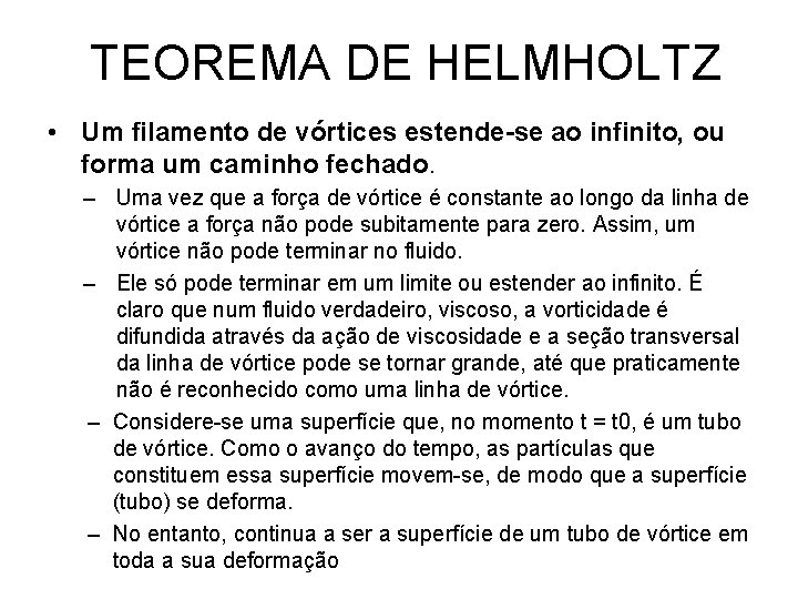 TEOREMA DE HELMHOLTZ • Um filamento de vórtices estende-se ao infinito, ou forma um