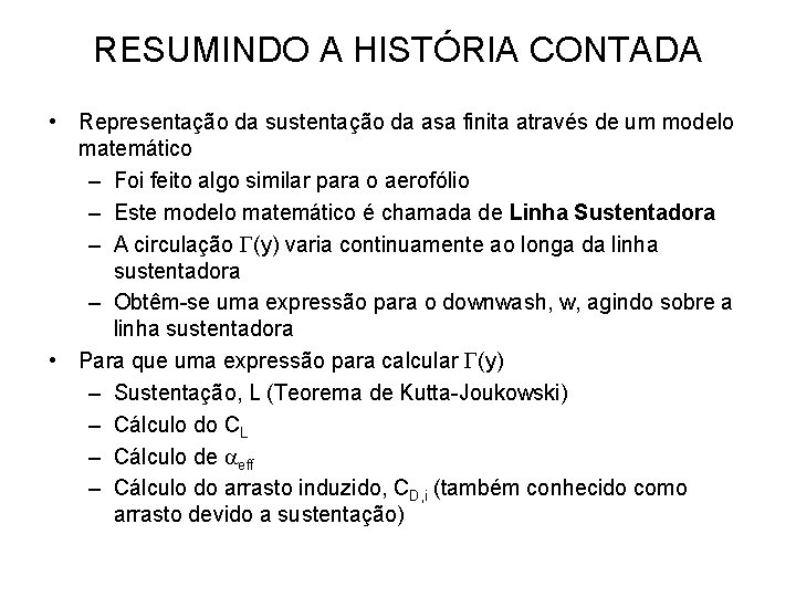 RESUMINDO A HISTÓRIA CONTADA • Representação da sustentação da asa finita através de um