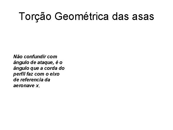 Torção Geométrica das asas Não confundir com ângulo de ataque, é o ângulo que