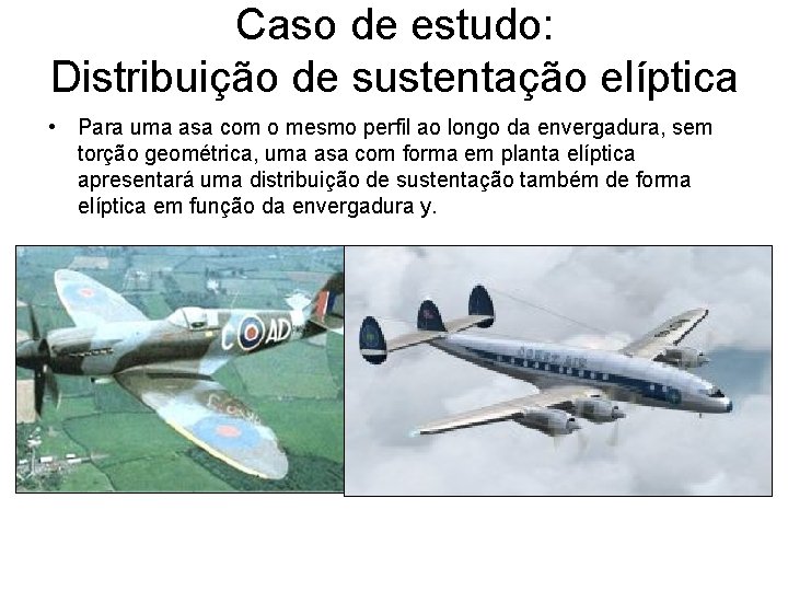 Caso de estudo: Distribuição de sustentação elíptica • Para uma asa com o mesmo