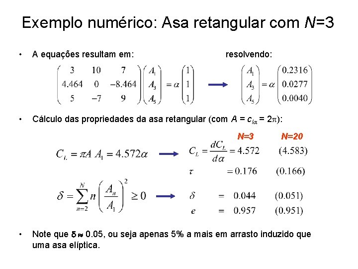 Exemplo numérico: Asa retangular com N=3 • A equações resultam em: • Cálculo das