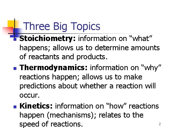 Three Big Topics n n n Stoichiometry: information on “what” happens; allows us to