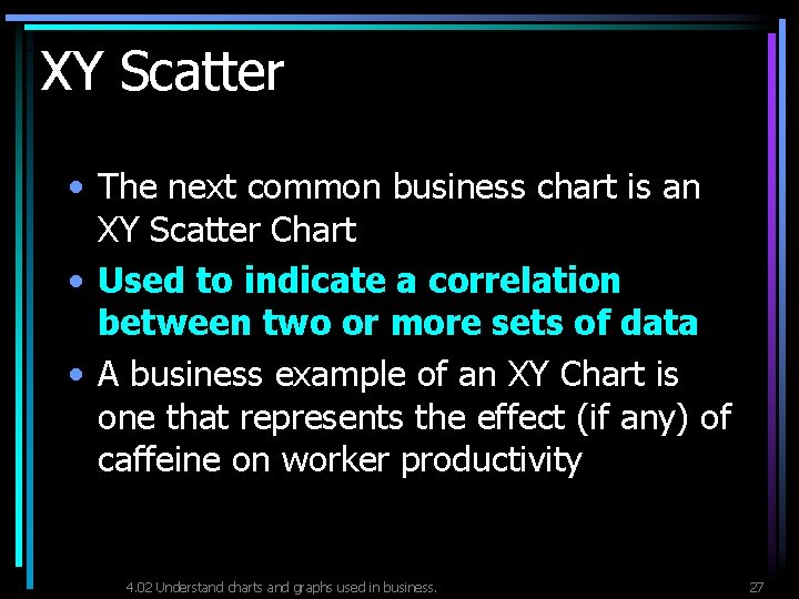 XY Scatter • The next common business chart is an XY Scatter Chart •